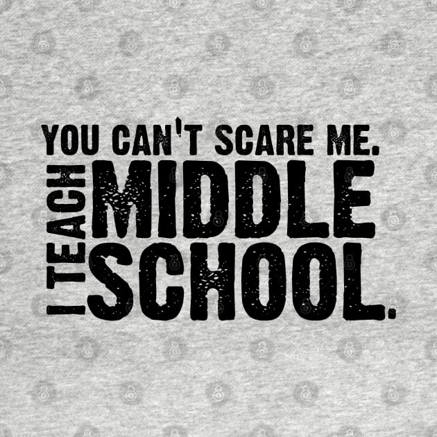 You Can't Scare Me. I Teach Middle School. by Mi Bonita Designs